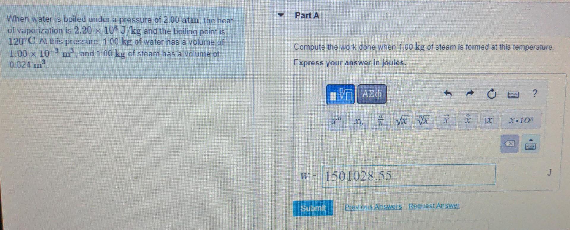 When Water Is Boiled Under A Pressure Of 2 00 Atm The Heat Of Vaporization Is 2 20 X 106 J Kg And The Boiling Point Is 1