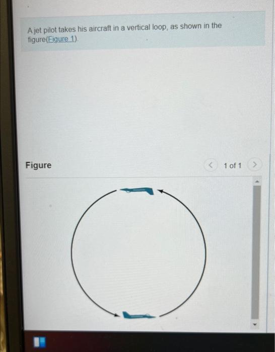 Part B Calculate The 76 Kg Pilot S Effective Weight The Force With Which The Seat Pushes Up On Him At The Bottom Of Th 2