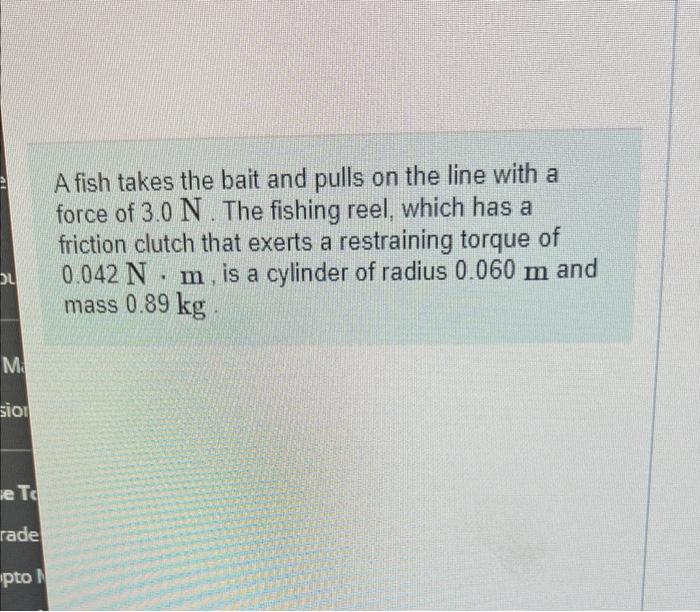 Du M Sion E To Rade Pto A Fish Takes The Bait And Pulls On The Line With A Force Of 3 0 N The Fishing Reel Which Has A 1