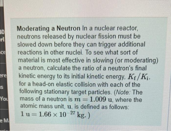 10 Rl Ce Ere Is You E M Moderating A Neutron In A Nuclear Reactor Neutrons Released By Nuclear Fission Must Be Slowed D 1