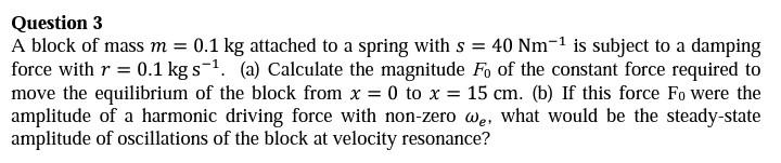 Question 3 A Block Of Mass M 0 1 Kg Attached To A Spring With S 40 Nm Is Subject To A Damping Force With R 0 1 K 1
