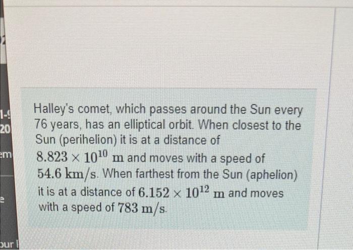 1 9 20 Em Burl Halley S Comet Which Passes Around The Sun Every 76 Years Has An Elliptical Orbit When Closest To The 1