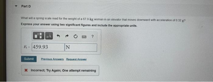 Part C What Will A Spring Scale Read For The Weight Of A 67 0 Kg Woman In An Elevator That Moves Upward With Acceleratio 2