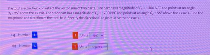 The Total Electric Field Consists Of The Vector Sum Of Two Parts One Part Has A Magnitude Of E 1300 N C And Points A 1