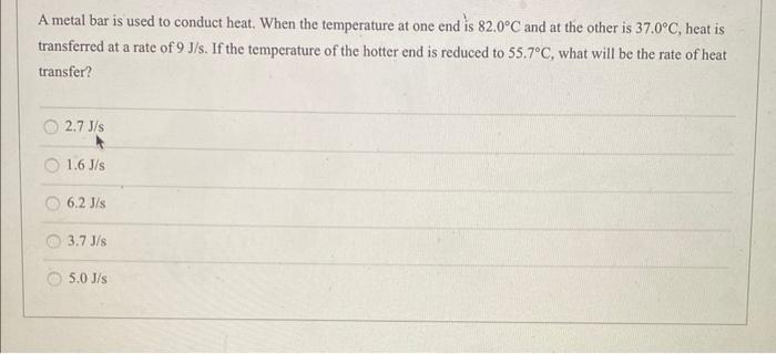 A Metal Bar Is Used To Conduct Heat When The Temperature At One End Is 82 0 C And At The Other Is 37 0 C Heat Is Trans 1