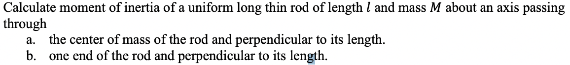 Calculate Moment Of Inertia Of A Uniform Long Thin Rod Of Length I And Mass M About An Axis Passing Through A The Cente 1