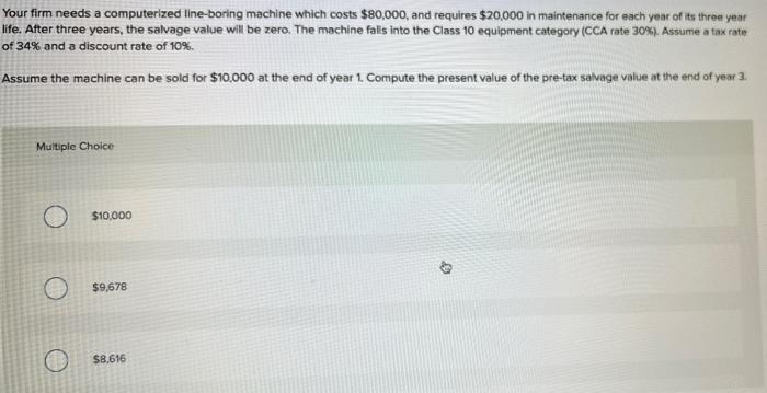 Your Firm Needs A Computerized Line Boring Machine Which Costs 80 000 And Requires 20 000 In Maintenance For Each Yea 1