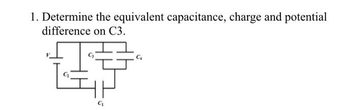 1 Determine The Equivalent Capacitance Charge And Potential Difference On C3 1 Determine The A Equivalent Capacita 1