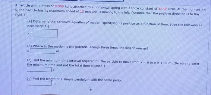 A Particle With A Mass Of 0 360 Kg Is Attached To A Horizontal Spring With A Force Constant Of 12 96 N M At The Moment 1