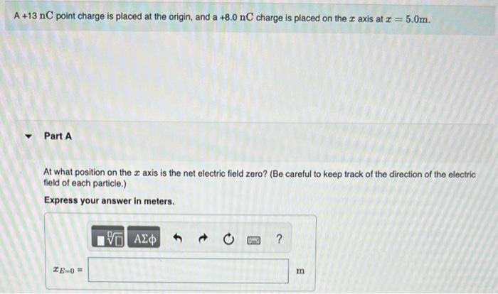 A 13 Nc Point Charge Is Placed At The Origin And A 8 0 Nc Charge Is Placed On The Z Axis At Z 5 0m Part A At Wha 1
