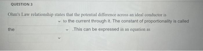 Question 3 Ohm S Law Relationship States That The Potential Difference Across An Ideal Conductor Is The To The Current 1