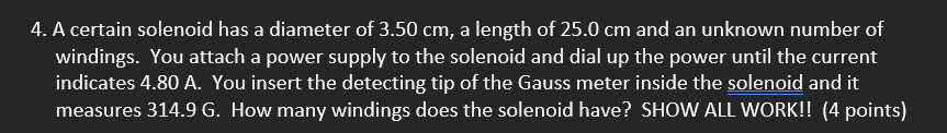 4 A Certain Solenoid Has A Diameter Of 3 50 Cm A Length Of 25 0 Cm And An Unknown Number Of Windings You Attach A Pow 1