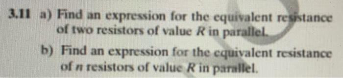 3 11 A Find An Expression For The Equivalent Resistance Of Two Resistors Of Value R In Parallel B Find An Expression 1