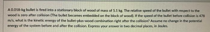 A 0 018 Kg Bullet Is Fired Into A Stationary Block Of Wood Of Mass Of 5 1 Kg The Relative Speed Of The Bullet With Resp 1