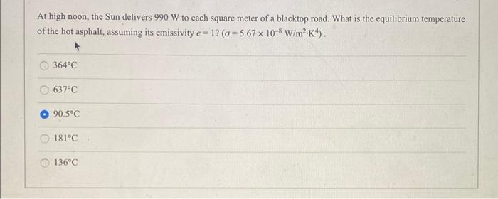 At High Noon The Sun Delivers 990 W To Each Square Meter Of A Blacktop Road What Is The Equilibrium Temperature Of The 1
