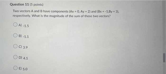 Question 11 5 Points Two Vectors A And B Have Components Ax 0 Ay 2 And Bx 1 By 3 Respectively What Is Th 1