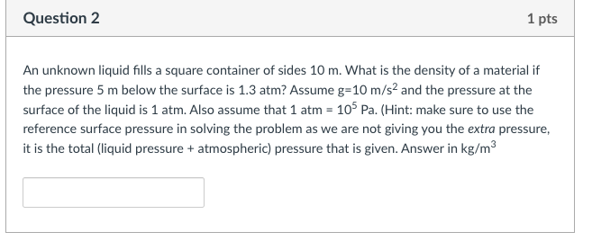Question 2 1 Pts An Unknown Liquid Fills A Square Container Of Sides 10 M What Is The Density Of A Material If The Pres 1