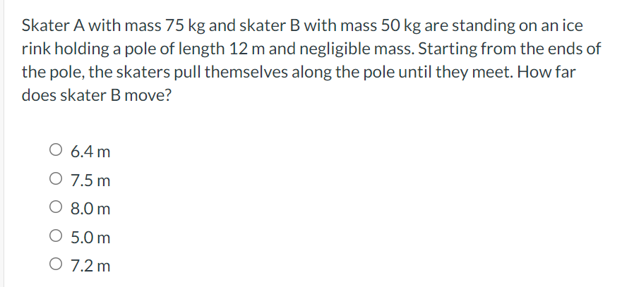 Skater A With Mass 75 Kg And Skater B With Mass 50 Kg Are Standing On An Ice Rink Holding A Pole Of Length 12 M And Negl 1