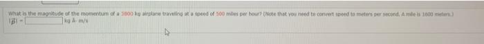 What Is The Magnitude Of The Momentum Of A 3000 Kg Airplane Travelling At A Speed Of 500 Miles Per Hour Note That You 1