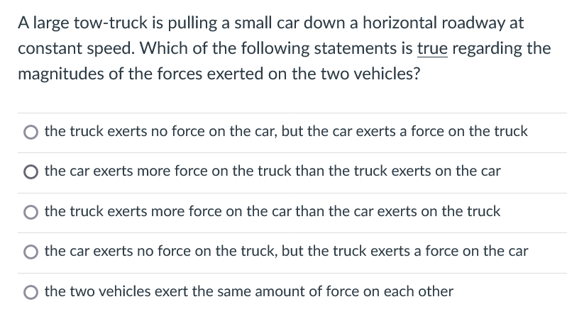 A Large Tow Truck Is Pulling A Small Car Down A Horizontal Roadway At Constant Speed Which Of The Following Statements 1