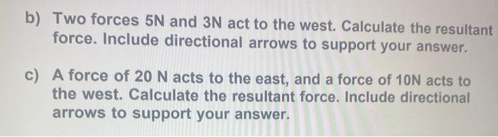 B Two Forces 5n And 3n Act To The West Calculate The Resultant Force Include Directional Arrows To Support Your Answe 1