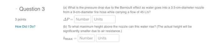 Question 3 3 Points How Did I Do A What Is The Pressure Drop Due To The Bernoulli Effect As Water Goes Into A 3 5 Cm 1