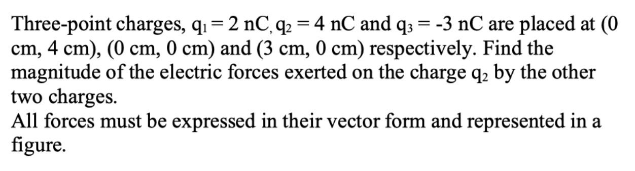 Three Point Charges Q 2 Nc Q 4 Nc And Q3 3 Nc Are Placed At 0 Cm 4 Cm 0 Cm 0 Cm And 3 Cm 0 Cm Respe 1