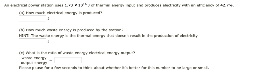 An Electrical Power Station Uses 1 73 X 1014 J Of Thermal Energy Input And Produces Electricity With An Efficiency Of 42 1