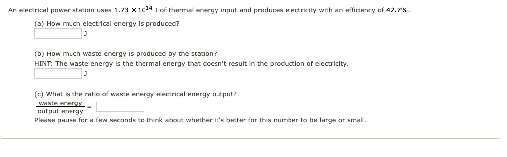 An Electrical Power Station Uses 1 73 X 10 4 J Of Thermal Energy Input And Produces Electricity With An Efficiency Of 42 1