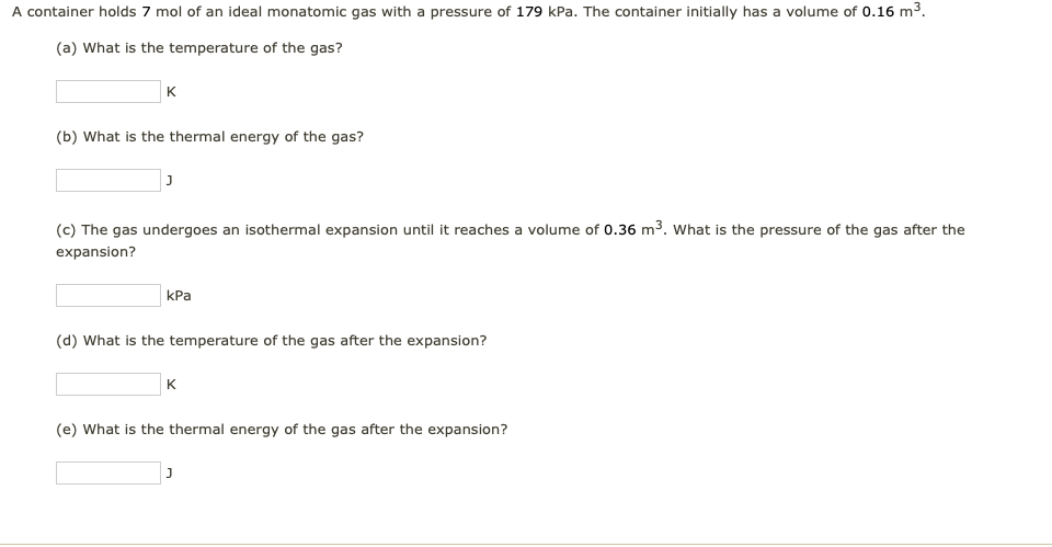 A Container Holds 7 Mol Of An Ideal Monatomic Gas With A Pressure Of 179 Kpa The Container Initially Has A Volume Of 0 1