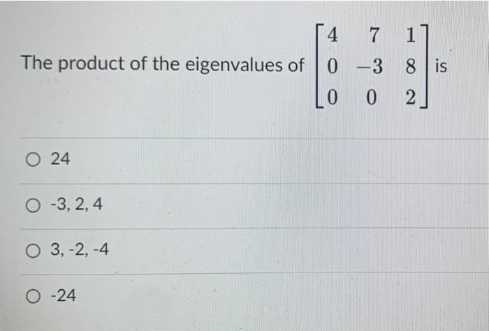 4 7 1 The Product Of The Eigenvalues Of 0 3 0 O 24 O 3 2 4 O 3 2 4 O 24 8 Is 02 1