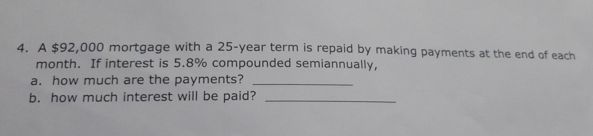 4 A 92 000 Mortgage With A 25 Year Term Is Repaid By Making Payments At The End Of Each Month If Interest Is 5 8 Com 1