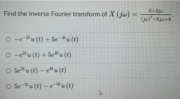 One Of The Eigenvectors Of 4 3 4 1 2 4 3 1 Is 57 Find The Inverse Fourier Transform Of X Jw O E 2t U T 2