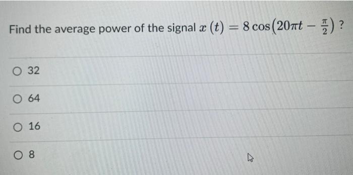 Find The Average Power Of The Signal X T 8 Cos 20nt O 32 O 64 O 16 08 27 Given The Signal X T E 4tu T 1