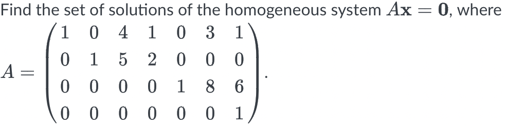 Find The Set Of Solutions Of The Homogeneous System Ax 0 Where 1 0 4 10 3 1 0 1 5 2 0 0 0 0 0 0 0 1 8 6 00000 0 1 A 1