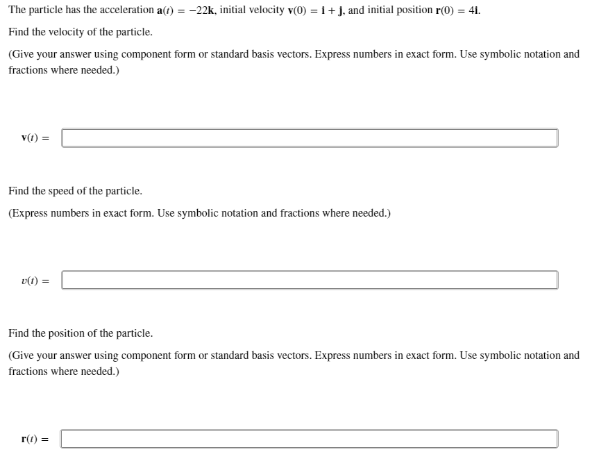 The Particle Has The Acceleration A T 22k Initial Velocity V 0 I J And Initial Position R 0 4i Find The V 1