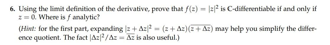 6 Using The Limit Definition Of The Derivative Prove That F Z Z Is C Differentiable If And Only If Z 0 Where 1