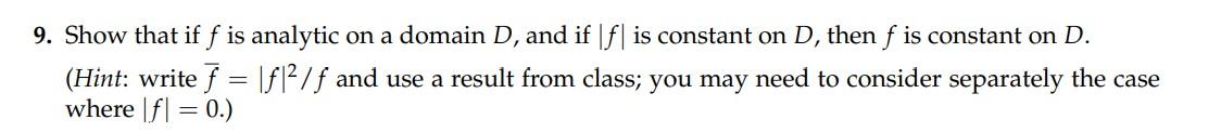9 Show That If F Is Analytic On A Domain D And If F Is Constant On D Then F Is Constant On D Hint Write F F 1