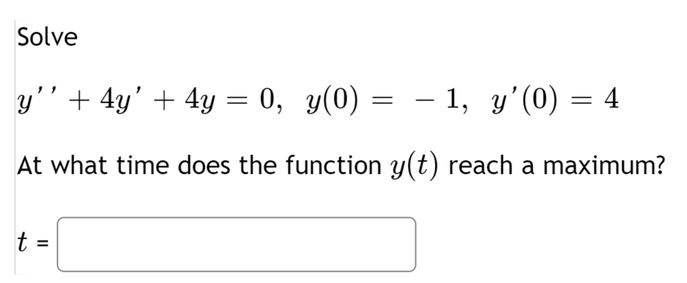 Solve Y 4y 4y 0 Y 0 1 Y 0 At What Time Does The Function Y T Reach A Maximum T 4 1