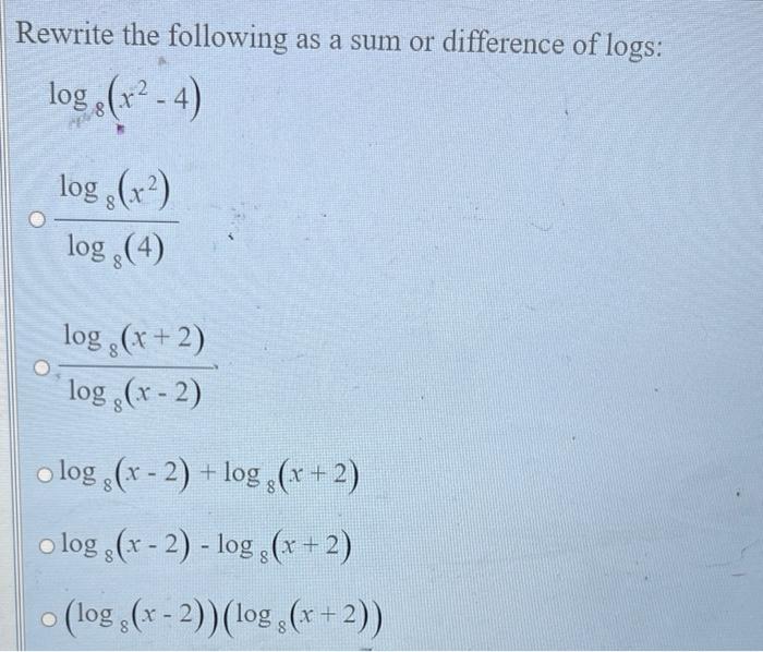 Rewrite The Following As A Sum Or Difference Of Logs Log X 4 Log X Log 4 Log X 2 8 Log X 2 O Log G X 2 Log 1