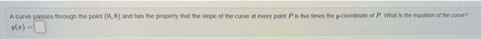 A Curve Passes Through The Point 0 8 And Has The Property That The Slope Of The Curve At Every Point Pis Five Times Th 1