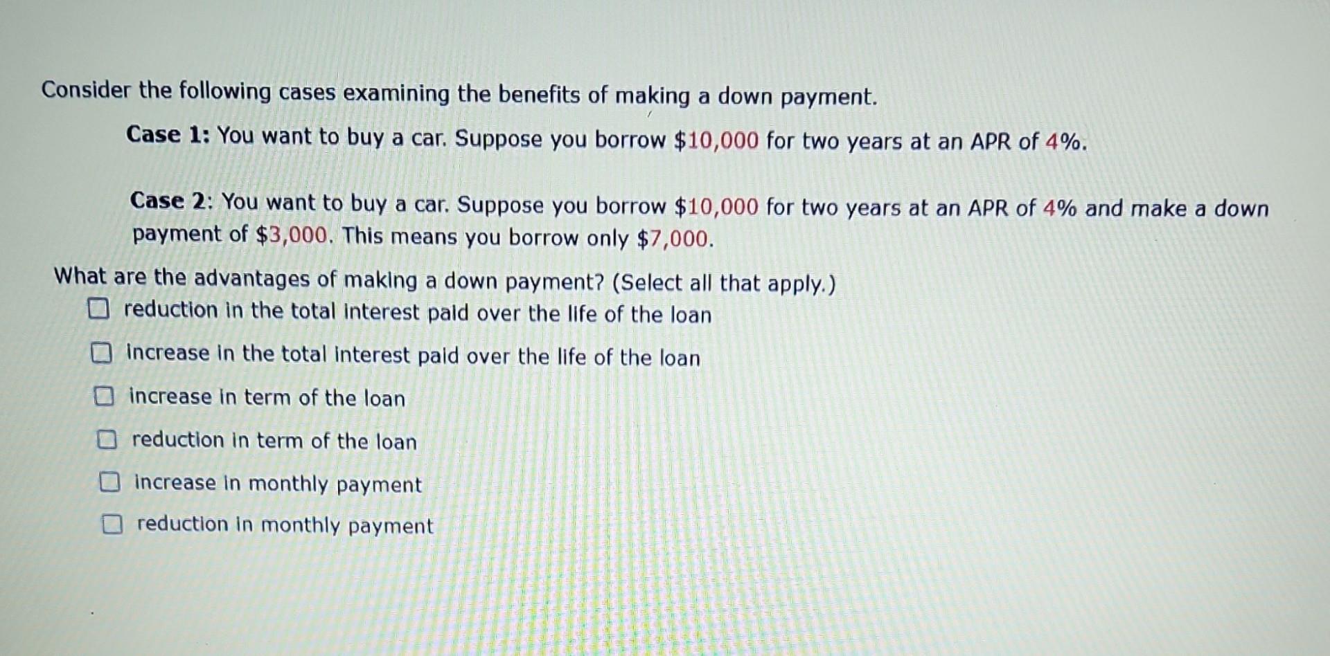 Consider The Following Cases Examining The Benefits Of Making A Down Payment Case 1 You Want To Buy A Car Suppose You 1