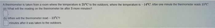 A Thermometer Is Taken From A Room Where The Temperature Is 25 C To The Outdoors Where The Temperature Is 14 C After 1