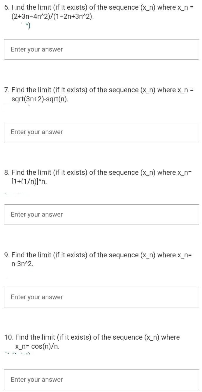6 Find The Limit If It Exists Of The Sequence X N Where X N 2 3n 4n 2 1 2n 3n 2 Enter Your Answer 7 Find Th 1