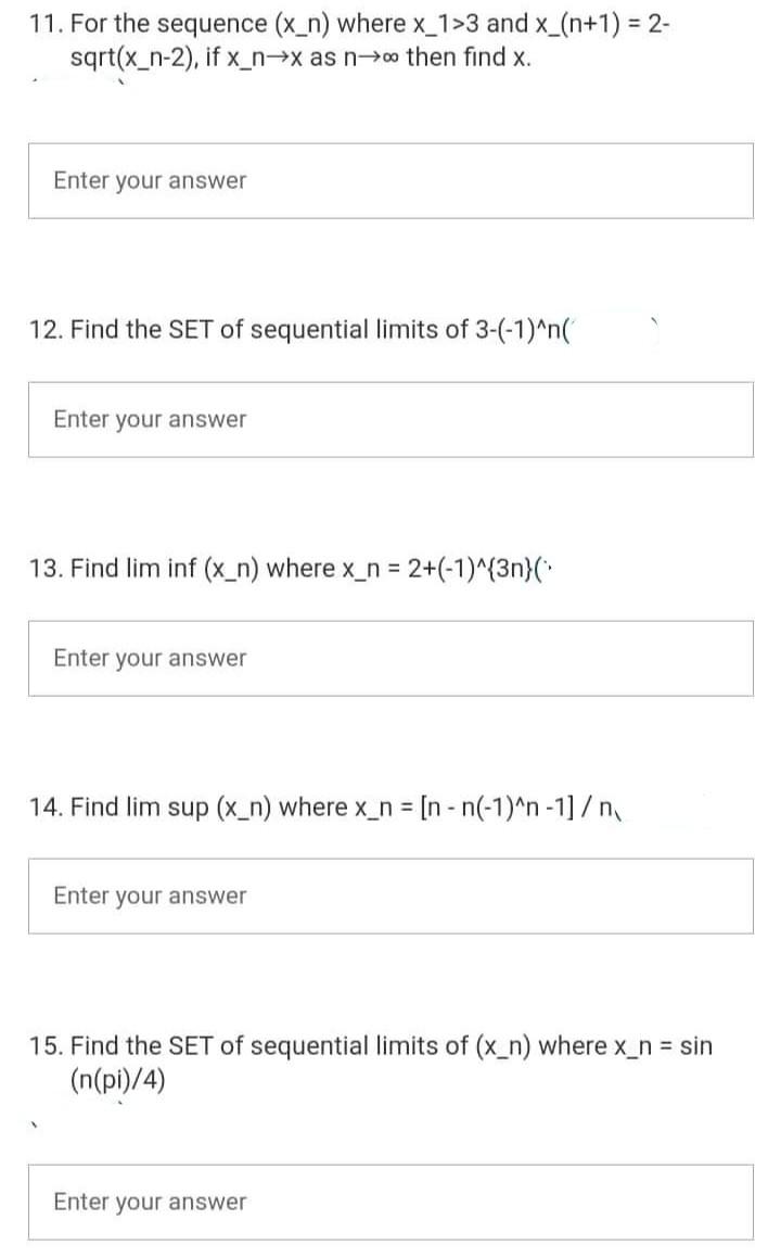 11 For The Sequence X N Where X 1 3 And X N 1 2 Sqrt X N 2 If X N X As N Then Find X Enter Your Answer 12 1