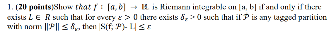 1 20 Points Show That F A B R Is Riemann Integrable On A B If And Only If There Exists Le R Such That For Ev 1