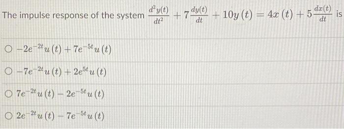 Dx T The Impulse Response Of The System 7 Dy T 10y T 4x T 5 Dt O 2e U T 7e Stu T O 7e2u T 2e5tu 1