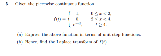 5 Given The Piecewise Continuous Function F T 1 0 0 X 2 2 X 4 T 4 A Express The Above Function In Terms 1