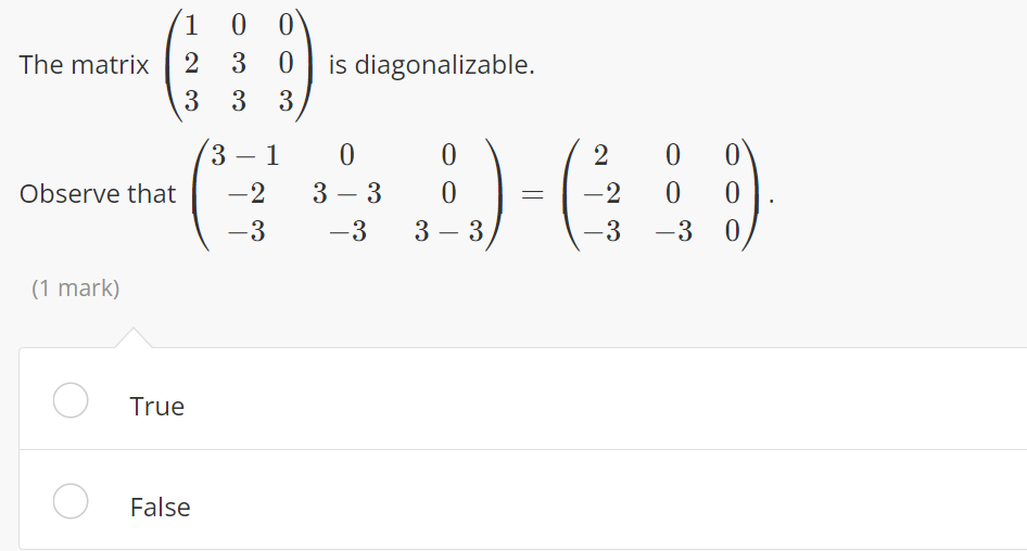 Observe That The Matrix 2 1 Mark 100 O O 23 30 Is Diagonalizable 3 3 3 True False 0 3 3 3 1 2 3 3 0 0 3 3 2 2 C 1