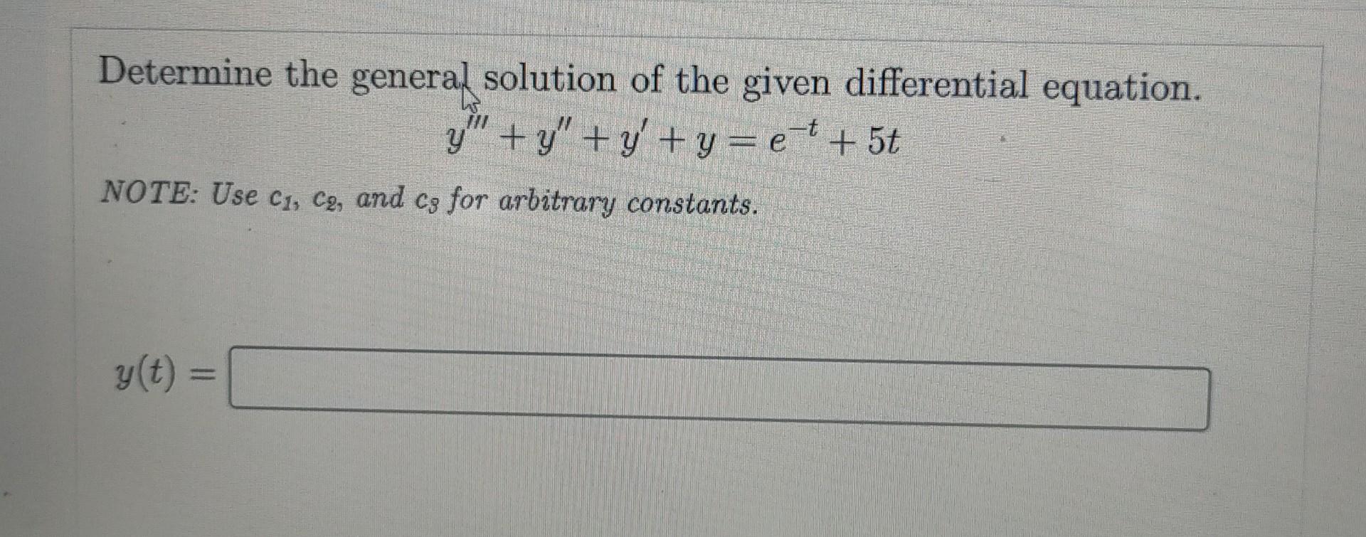 Determine The General Solution Of The Given Differential Equation Y Y Y Y Et 5t Note Use C C And Cs For Arbitr 1